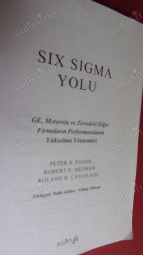 SIX SIGMA YOLU - GE, MOTOROLA VE ZİRVEDEKİ DİĞER FİRMALARIN PERFORMANSLARINI YÜKSELTME YÖNTEMLERİ