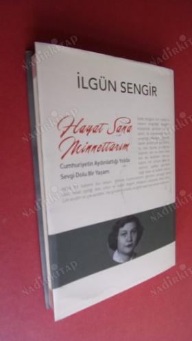 HAYAT SANA MİNNETTARIM / Cumhuriyetin Aydınlattığı Yolda Sevgi Dolu Bir Yaşam.