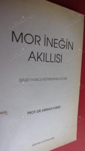 MOR İNEĞİN AKILLISI - İŞİNİZİ FARKLILAŞTIRMANIN KİTABI ARMAN KIRIM