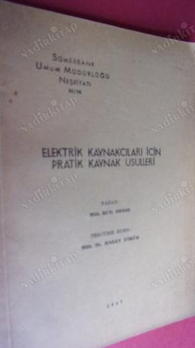 Elektrik kaynakçıları ve pratik kaynak usulleri