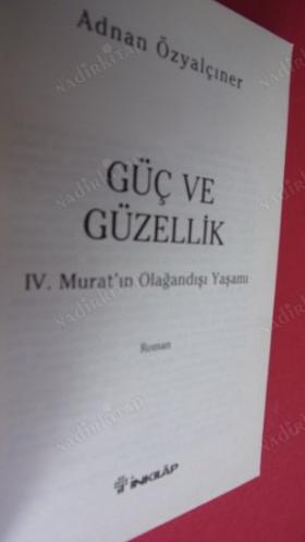 GÜÇ VE GÜZELLİK IV. MURAT'IN OLAĞANDIŞI. YAŞAMI.