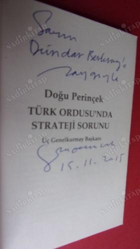 TÜRK ORDUSU'NDA STRATEJİ SORUNU / ÜÇ GENELKURMAY BAŞKANI /İMZALI.