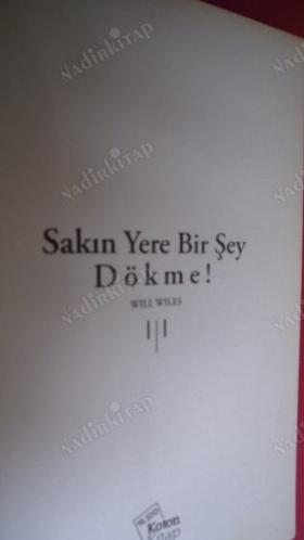 SAKIN YERE BİR ŞEY DÖKME [Will Wiles'ın, mükemmel ev hayatı arzumuzu hem yüceltip hem de eleştirdiği ilk romanı]