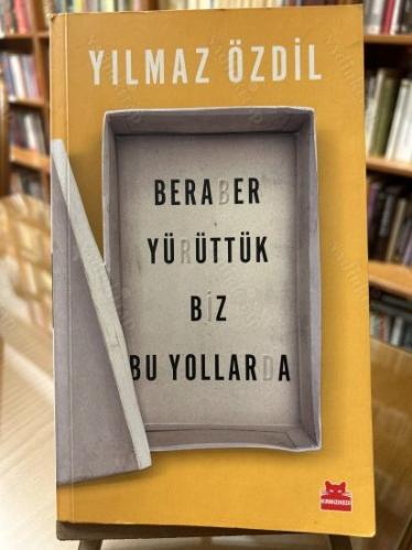 BERABER YÜRÜTTÜK BİZ BU YOLLARDA