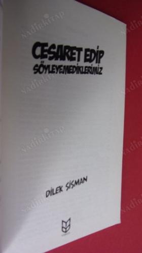 CESARET EDİP SÖYLEYEMEDİKLERİMİZ DİLEK ŞİŞMAN