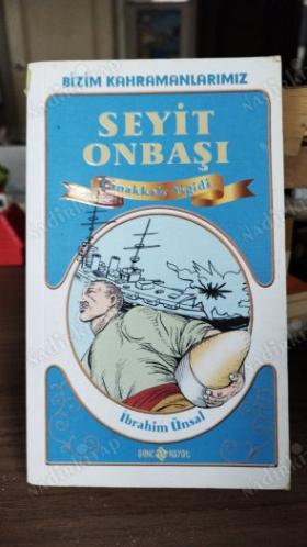 ÇANAKKALE YİĞİDİ SEYİT ONBAŞI -BİZİM KAHRAMANLARIMIZ