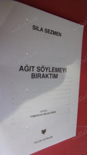 AĞIT SÖYLEMEYİ BIRAKTIM