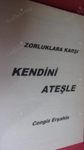 ZORLUKLARA KARŞI KENDİNİ ATEŞLE