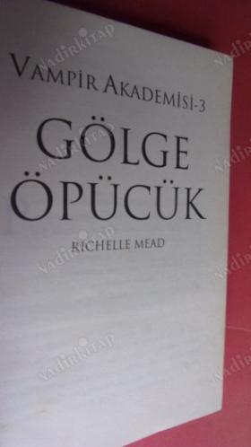 GÖLGE ÖPÜCÜK - VAMPİR AKADEMİSİ 3 .İLK BASIM ..