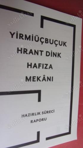 YİRMİÜÇBUÇUK HRANT DİNK HAFIZA MEKANI - HAZIRLIK SÜRECİ RAPORU
