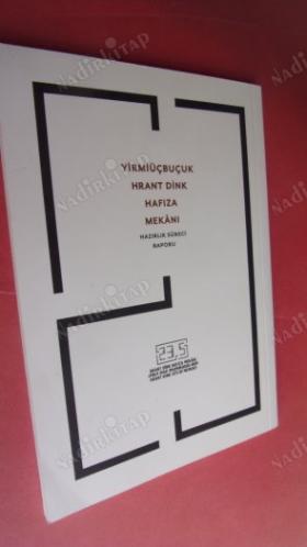 YİRMİÜÇBUÇUK HRANT DİNK HAFIZA MEKANI - HAZIRLIK SÜRECİ RAPORU