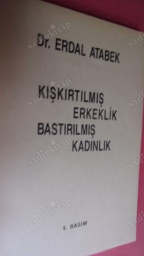 KIŞKIRTILMIŞ ERKEKLİK BASTIRILMIŞ KADINLIK