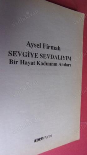 SEVGİYE SEVDALIYIM BİR HAYAT KADINININ ANILARI