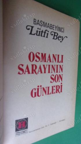 OSMANLI SARAYININ SON GÜNLERİ. LÜTFİ BEY.