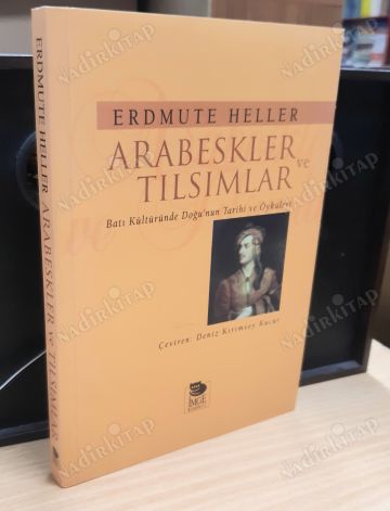 ARABESKLER VE TILSIMLAR - BATI KÜLTÜRÜNDE DOĞUNUN TARİHİ VE ÖYKÜLERİ