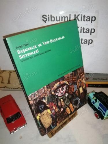 Başkanlık ve Yarı Başkanlık Sistemleri (Türkiye İçin Bir Değerlendirme ) 1. BASKI