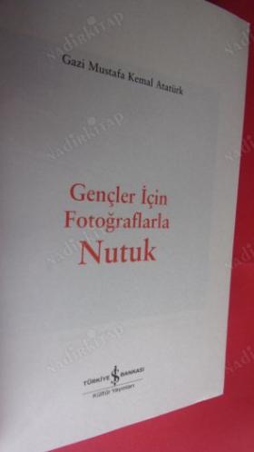 GENÇLER İÇİN FOTOĞRAFLARLA NUTUK GAZİ MUSTAFA KEMAL ATATÜRK