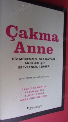 ÇAKMA ANNE - BİZ MÜKEMMEL OLAMAYAN ANNELER İÇİN EBEVEYNLİK REHBERİ