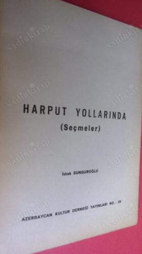 HARPUT YOLLARINDA (SEÇMELER) İSHAK SUNGUROĞLU