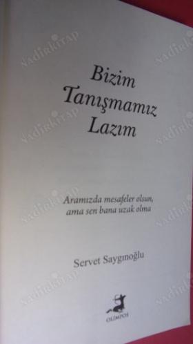 BİZİM TANIŞMAMIZ LAZIM Aramızda mesafeler OLSUN ama sen bana uzak OLMA. ** Birinci BASIM **