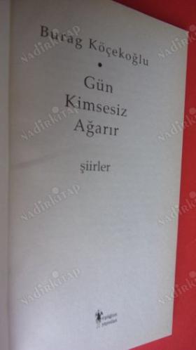 GÜN KİMSESİZ AĞARIR *** Birinci BASIM ***