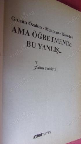 AMA ÖĞRETMENİM BU YANLIŞ-ZALİM TERBİYE - İLK BASIM -
