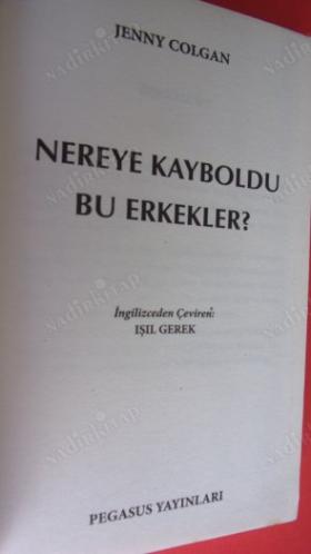 NEREYE KAYBOLDU B U ERKEKLER? *** Birinci BASIM ***