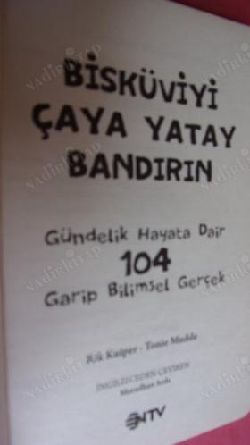 BİSKÜVİYİ ÇAYA YATAY BANDIRIN (GÜNDELİK HAYATA DAİR 104 GARİP BİLİMSEL GERÇEK)