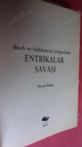 BUSH VE SADDAM GÖLGESİNDE ENTRİKALAR SAVAŞI