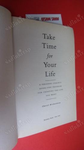 Take Time for Your Life : A 7-Step Program for Creating the Life You Want