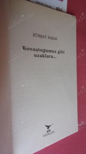 KONUŞTUĞUMUZ GİBİ UZAKLARA