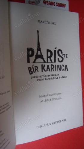 PARİS'TE BİR KARINCA Çünkü büyük başarılar küçük zaferlerle başlar *** Birinci BASIM ***