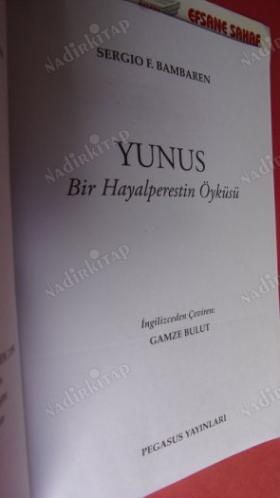 YUNUS - BİR HAYALPERESTİN ÖYKÜSÜ *** Birinci BASIM ***