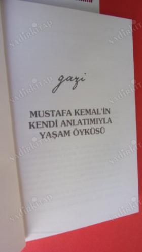GAZİ MUSTAFA KEMAL'İN KENDİ ANLATIMIYLA YAŞAM ÖYKÜSÜ..