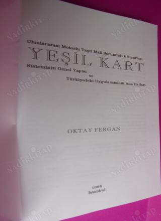 YEŞİL KART .. Uluslararsı Motorlu Taşıt Mali Sorumluluk Sigortası YEŞİL KART. Sisteminin Genel Yapısı ve Türkiyedeki uygulamasının Ana Hatları..