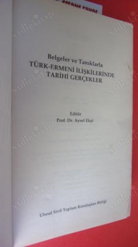 BELGE VE TANIKLARLA TÜRK ERMENİ İLİŞKİLERİNDE TARİHİ GERÇEKLER ** Birinci BASIM **