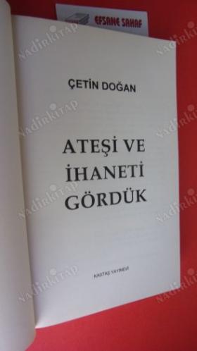 ATEŞİ VE İHANETİ GÖRDÜK