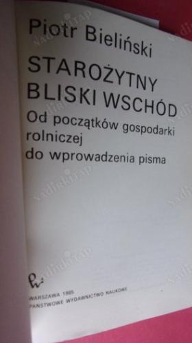 STAROZYTNY BLISKI WSCHOD od poczatkow gospodarki rolniczej do wprowadzenia pisma..