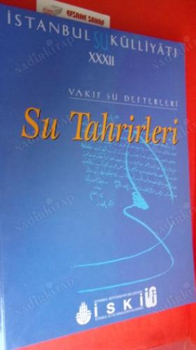 İSTANBUL SU KÜLLİYATI XXXII...VAKIF SU DEFTERLERİ SU TAHRİRLERİ (1655-1807)
