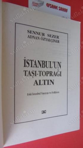 İSTANBUL'UN TAŞI-TOPRAĞI ALTIN ( ESKİ İSTANBUL YAŞAYIŞI VE FOLKLORU ) (1.BASKI)