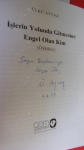 İŞLERİN YOLUNDA GİTMESİNE ENGEL OLAN KİM? *** İMZALI ***