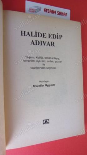 HALİDE EDİP ADIVAR YAŞAMI SANATI YAPITLARINDAN SEÇMELER