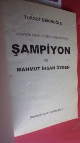 ŞAMPİYON VE MAHMUT İHSAN ÖZGEN - AMATÖR SPORUN ZİRVEDEKİ DERGİSİ