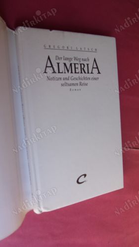 Der lange weg nach ALMERIA Notizen und Geschichteneiner seltsamen Reise./Almeria'ya uzun yol. Tuhaf Yolculuk Notları ve Hikayeleri