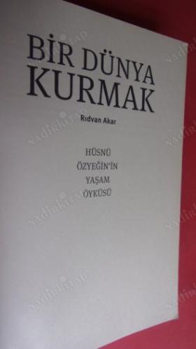 BİR DÜNYA KURMAK Hüsnü Özyeğin'in Yaşam Öyküsü