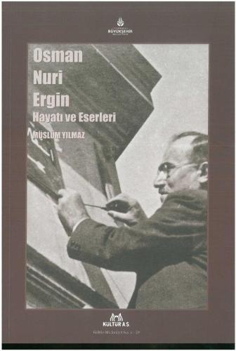 OSMAN NURİ ERGİN HAYATI VE ESERLERİ - MÜSLÜM YILMAZ