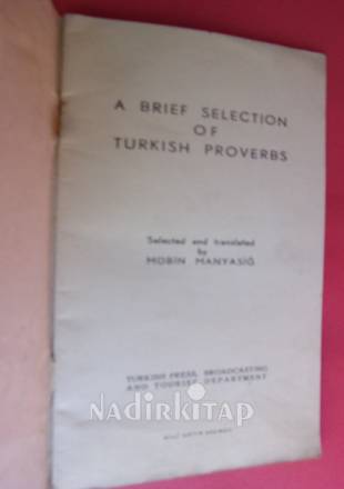 A. BRIEF SELECTION OF TURKISH PROVERBS - SELECTED AND TRANSLATED BY