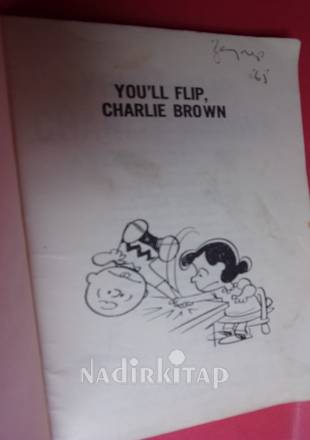 YOU'LL FLIP CHARLIE BROWN