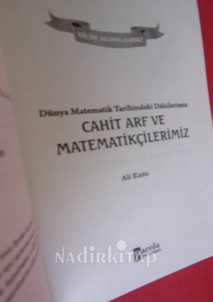 BİLİM ADAMLARIMIZ SERİSİ --CAHİT ARF VE MATEMATİKÇİLERİMİZ..Dünya Matematik Tarihindeki DAHİLERİMİZ.. Birinci Basım ..