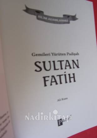BİLİM ADAMLARIMIZ SERİSİ --SULTAN FATİH-- Gemiler Yürüten PADIŞAH..Birinci Basım ..